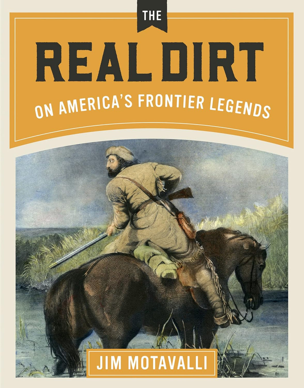 The Real Dirt On America's Frontier Legends by Jim Motavalli