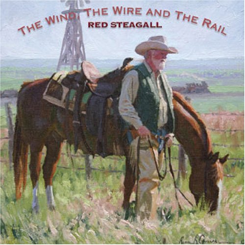 The Wind, The Wire, and The Rail by Red Steagall